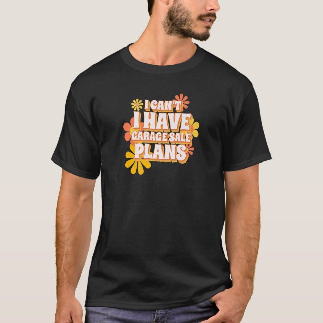 Garage Sale Picker Thrifter  I Have Plans Garage S T-Shirt (Front)