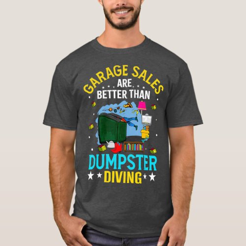 Garage Sales Are Better Than Dumpster Diving T_Shirt