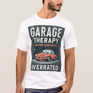 Garage Therapy – Because Adulting is Overrated T-Shirt