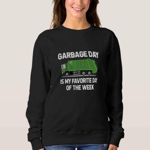 Garbage Day Garbage Truck   Recycling Trash Garbag Sweatshirt