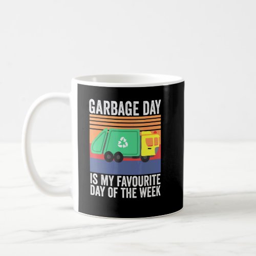Garbage Day Is My Favorite Day Of The Week  Coffee Mug