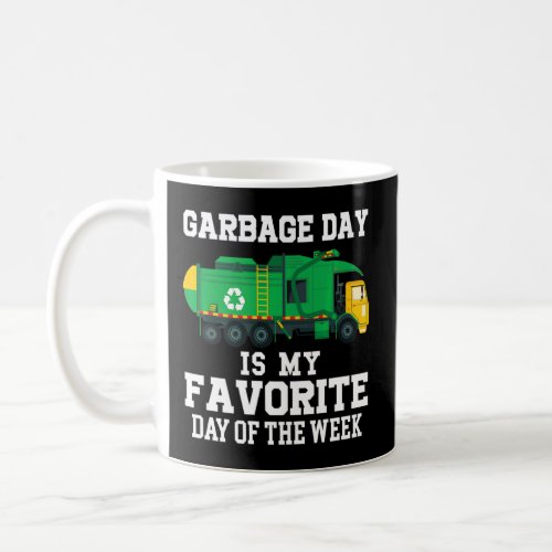 Garbage Day Is My Favorite Day Of The Week For Kid Coffee Mug