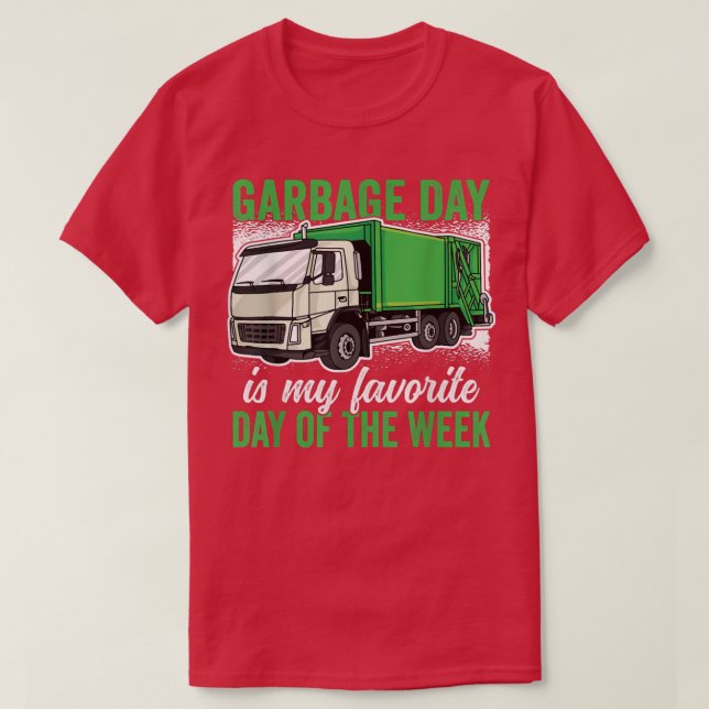 Garbage Day is my favorite Day of the Week Garbage T-Shirt (Design Front)
