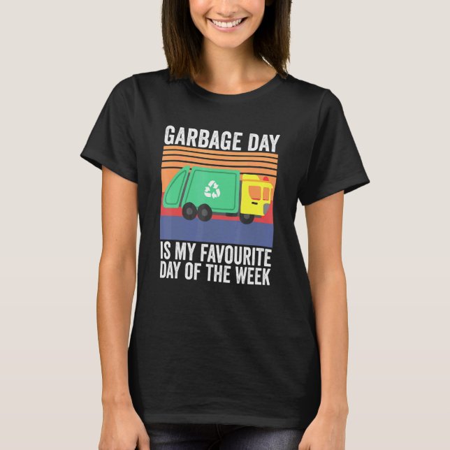 Garbage Day Is My Favorite Day Of The Week T-Shirt (Front)