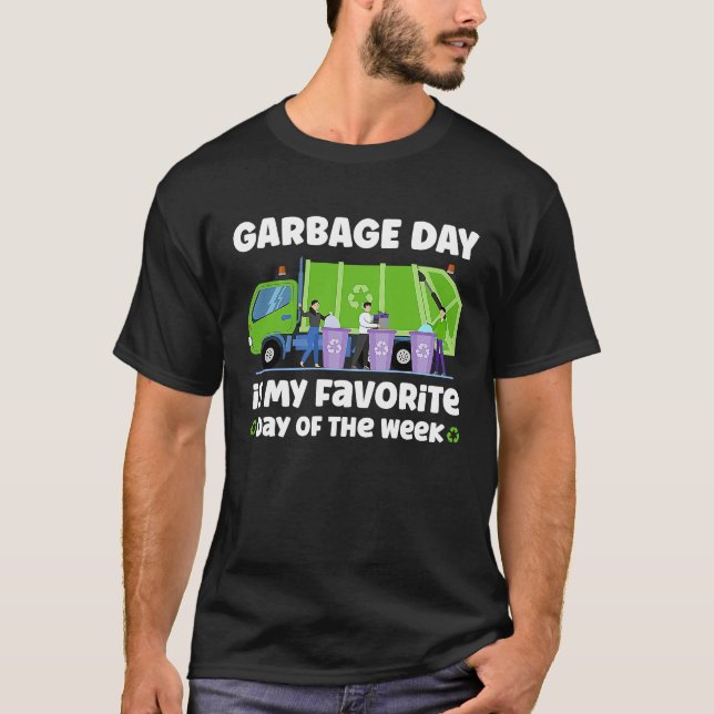 Garbage Day is My Favorite Day of the Week trash T-Shirt (Front)