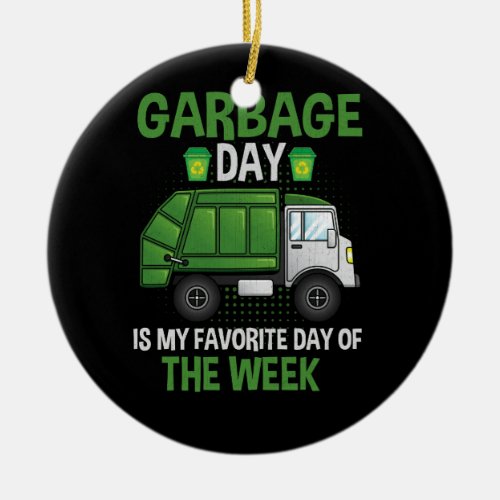 Garbage Day Is My Favorite Day Of The Week Truck T Ceramic Ornament