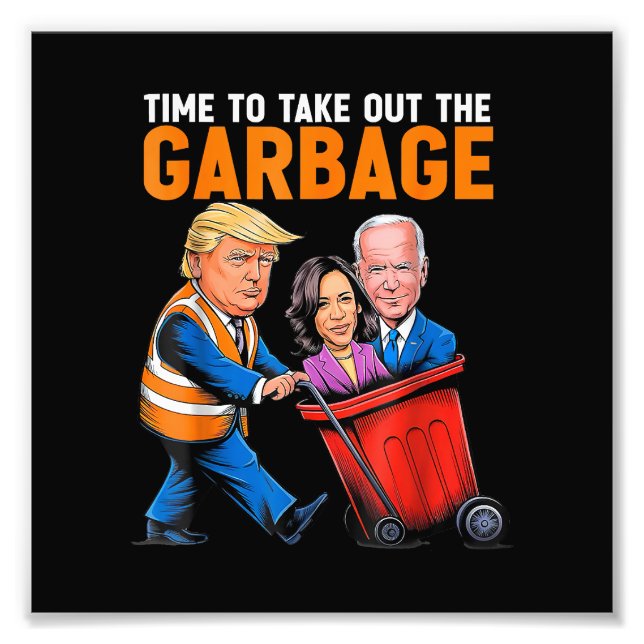Garbage for Trump 2024 Funny Time to take out Garb Photo Print (Front)