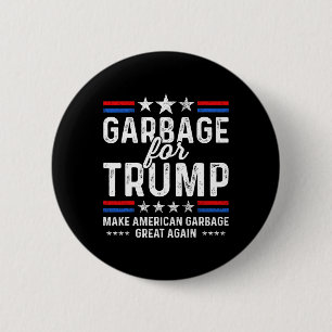 Garbage For Trump Make Trump President Of America Button