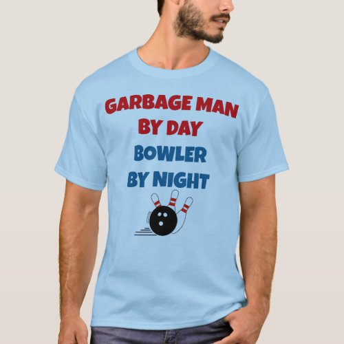 Garbage Man by Day Bowler by Night T_Shirt