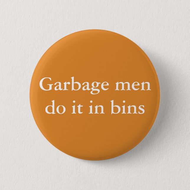 Garbage men do it in bins button (Front)