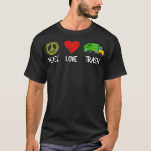 Garbage Trash Truck Love Peace Recycling Trash Gar T-Shirt