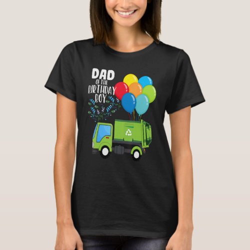 Garbage Truck Dad Of The Birthday Boy Vehicle Gree T_Shirt