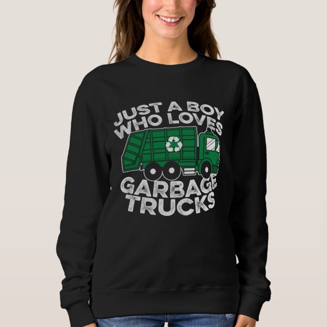 Garbage Truck  Driver Just A Boy Who Loves Garbage Sweatshirt (Front)