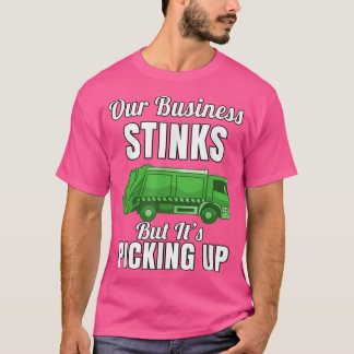 Garbage Truck Hauler Our Business Stinks But It's  T-Shirt