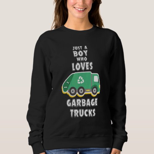 Garbage Truck Just A Boy Who Loves Garbage Trucks Sweatshirt