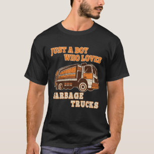 Garbage Truck Just A Boy Who Loves Garbage Trucks  T-Shirt