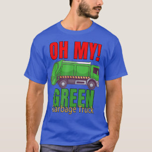 Garbage Truck Waste Hauler Workers Oh My Green Gar T-Shirt