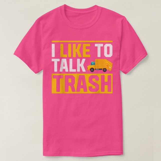 Garbage Trucks Funny I Like To Talk Trash 707 T-Shirt (Design Front)