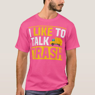 Garbage Trucks Funny I Like To Talk Trash 707 T-Shirt