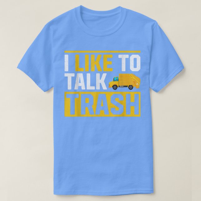 Garbage Trucks Funny I Like To Talk Trash  T-Shirt (Design Front)
