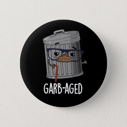 Garbaged Funny Trash Can Pun Dark BG Button