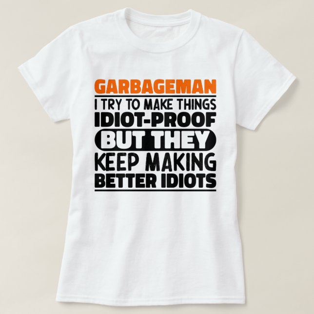 Garbageman I Try To Make Things Funny Sayings  T-Shirt (Design Front)