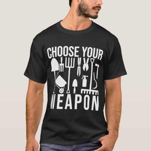 Garden Choose Your Weapon Cool Gardening Tools T_Shirt