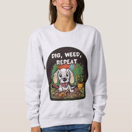 Garden Dog _ Dig Weed Repeat Sweatshirt