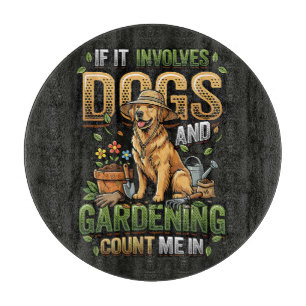 Garden Dog If It Involves Dogs and Gardening Cutting Board