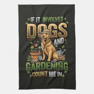 Garden Dog If It Involves Dogs and Gardening Kitchen Towel