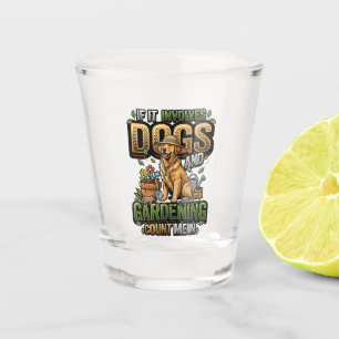 Garden Dog If It Involves Dogs and Gardening Shot Glass