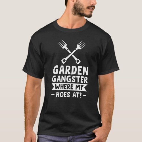 Garden Gangster Where My At Planting T_Shirt