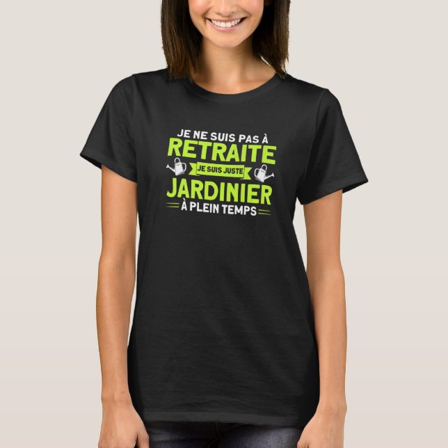 Garden Gardener Allotment garden Full Time Retirem T-Shirt (Front)