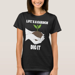 Garden Gardening Gardener Plant Life Is Garden T-Shirt