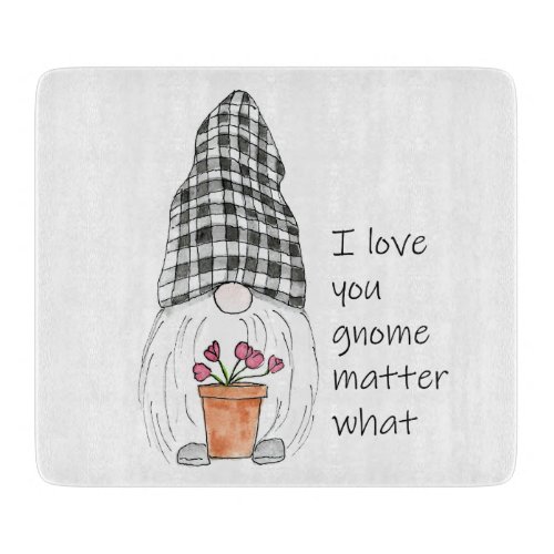 Garden Gnome I love you gnome matter what Cutting Board