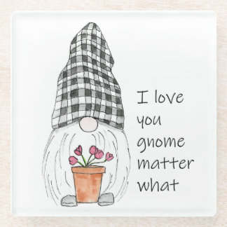 Garden Gnome I love you gnome matter what Glass Coaster