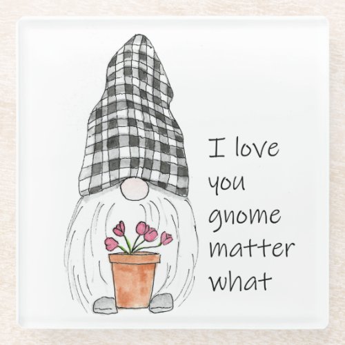 Garden Gnome I love you gnome matter what Glass Coaster