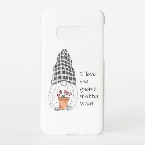 Garden Gnome I love you gnome matter what Samsung Galaxy S10E Case