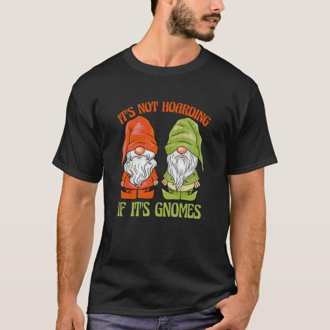 Garden Gnome It's Not Hoarding If It's Gnomes T-Shirt (Front)