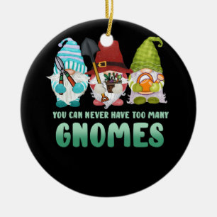 Garden Gnome You Can Never Have Too Many Gnomes Ceramic Ornament