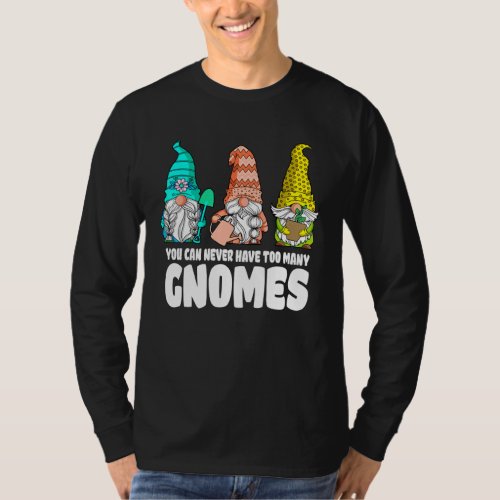 Garden Gnome You Can Never Have Too Many Gnomes Ga T_Shirt