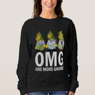 Garden Gnomes OMG One More Gnome Gardener Sweatshirt