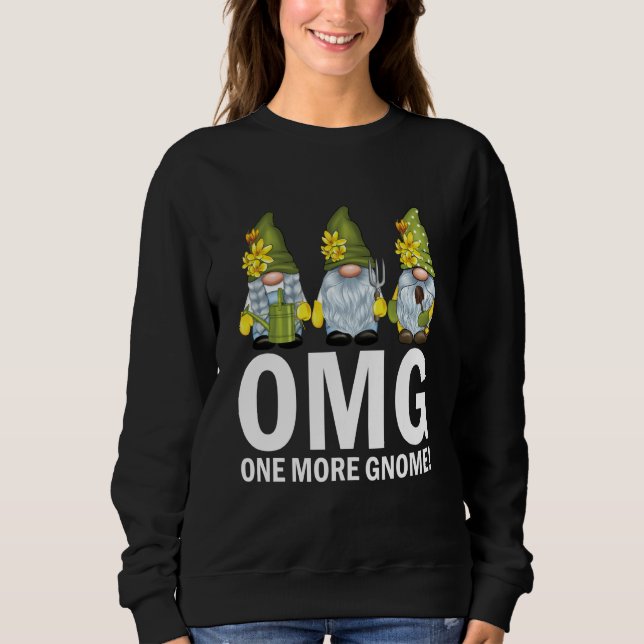 Garden Gnomes OMG One More Gnome Gardener Sweatshirt (Front)