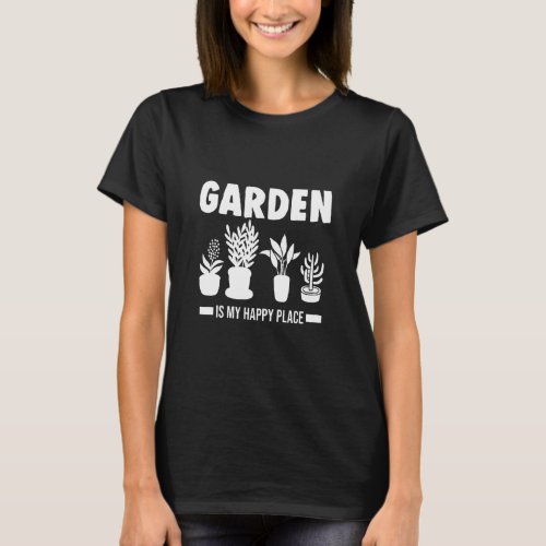 Garden Is My Happy Place Gardening  T_Shirt