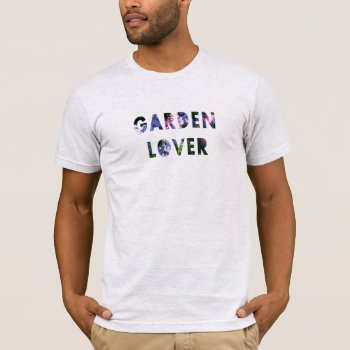 Garden Lover Floral Text All Colors T-shirt by KreaturFlora at Zazzle