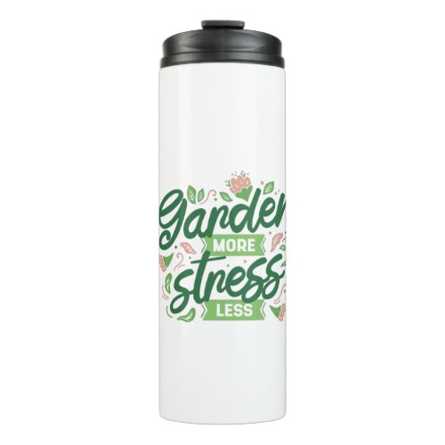 GARDEN MORE STRESS LESS THERMAL TUMBLER