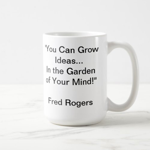 Garden of Your Mind Quote by Mr Rogers Mug