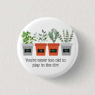 Garden Quote Never to old to play in the dirt Button