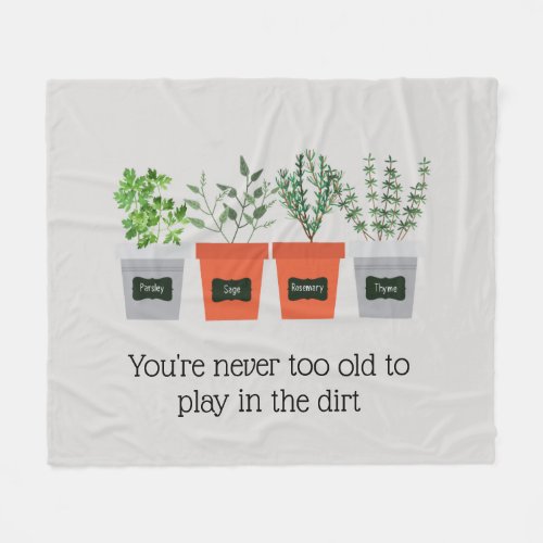 Garden Quote Never to old to play in the dirt Fleece Blanket