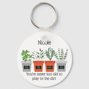 Garden Quote Never to old to play in the dirt Keychain